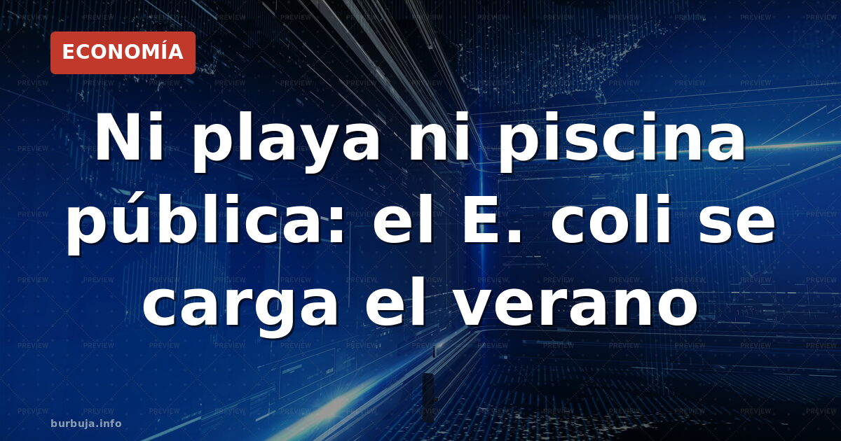 Costa del Sol: ni playas seguras por la E. coli