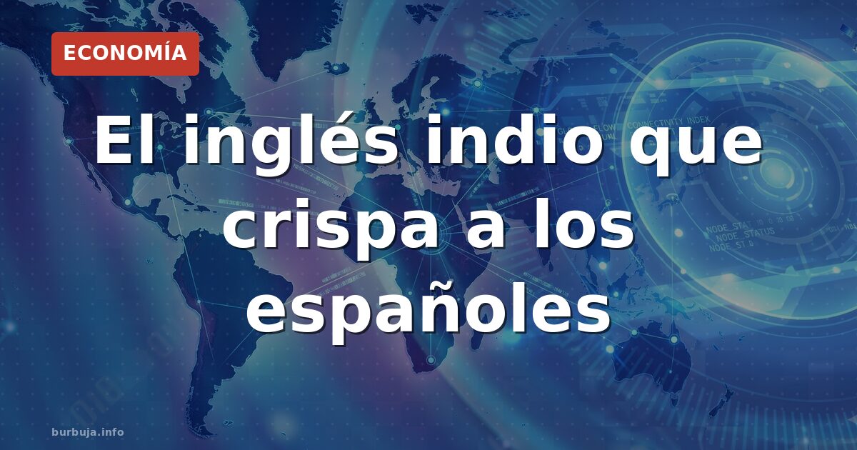 ¿Por qué el acento indio crispa en las reuniones?