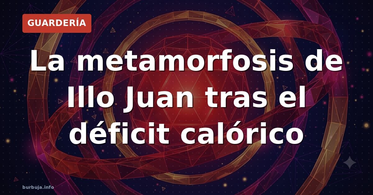 La metamorfosis de Illo Juan tras el déficit calórico