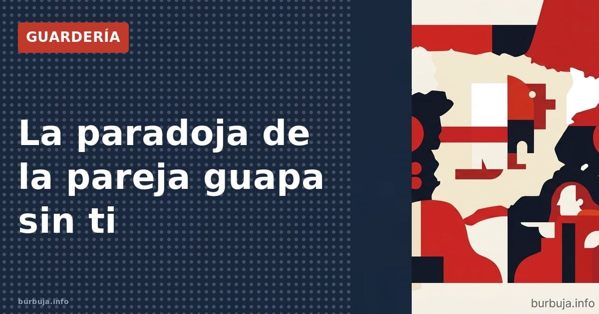 La paradoja de la pareja guapa sin ti