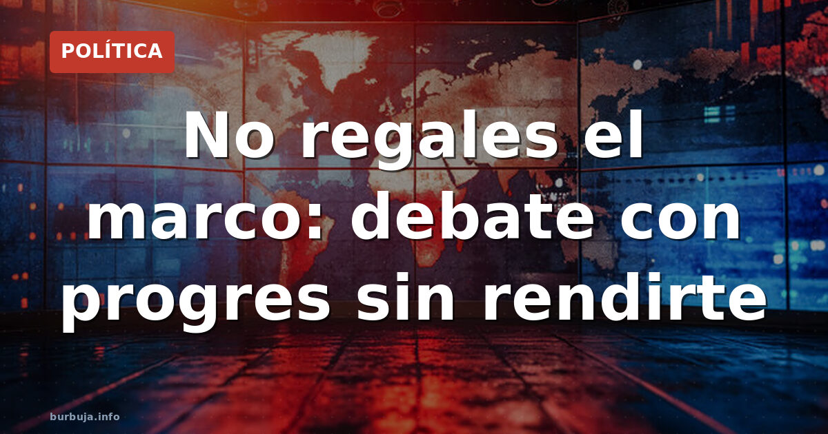 Debatir con progres: el error de su marco