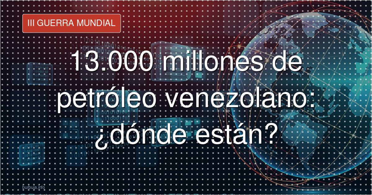 El agujero de 13.000 millones: el petróleo venezolano que se perdió en EE.UU.