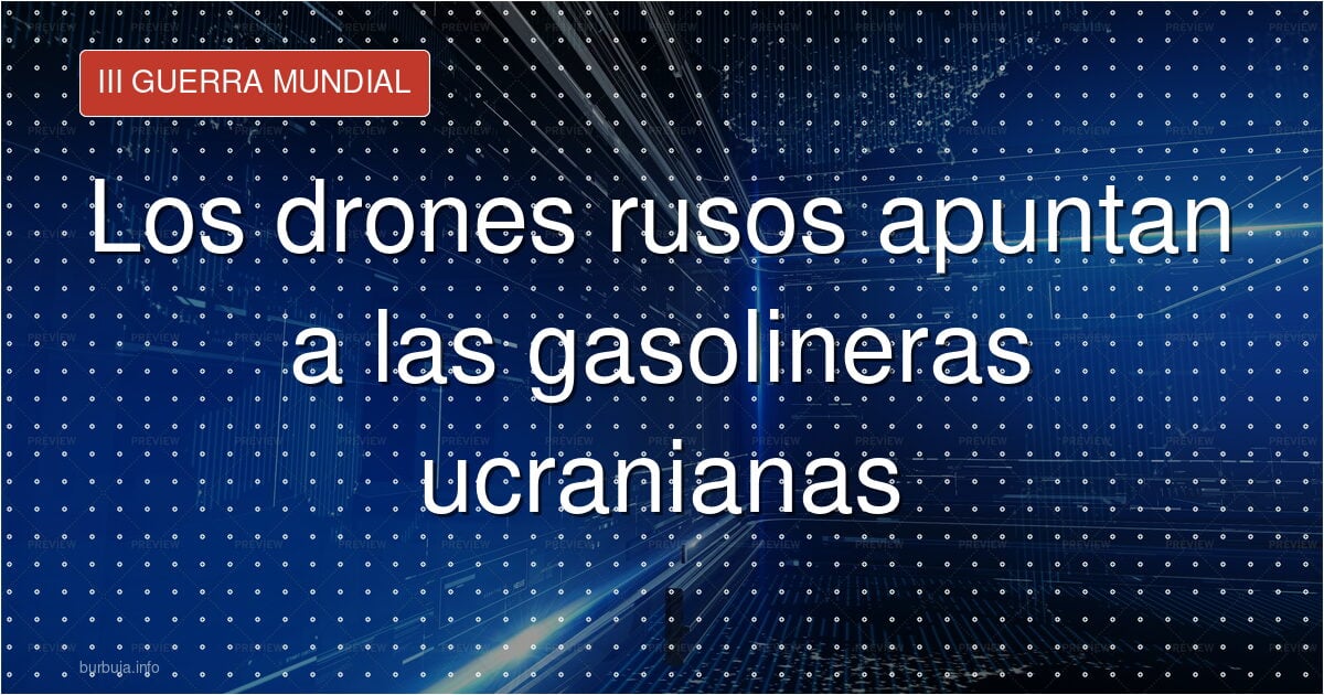 Drones rusos contra las gasolineras ucranianas