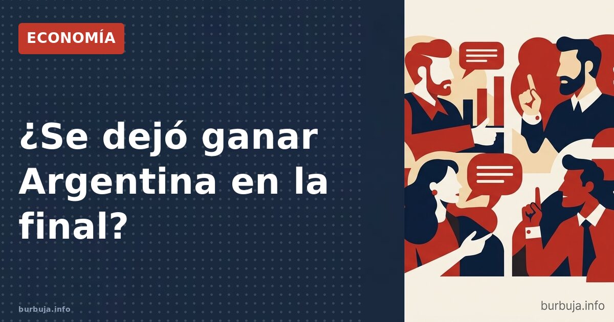 ¿Se dejó ganar Argentina en la final?
