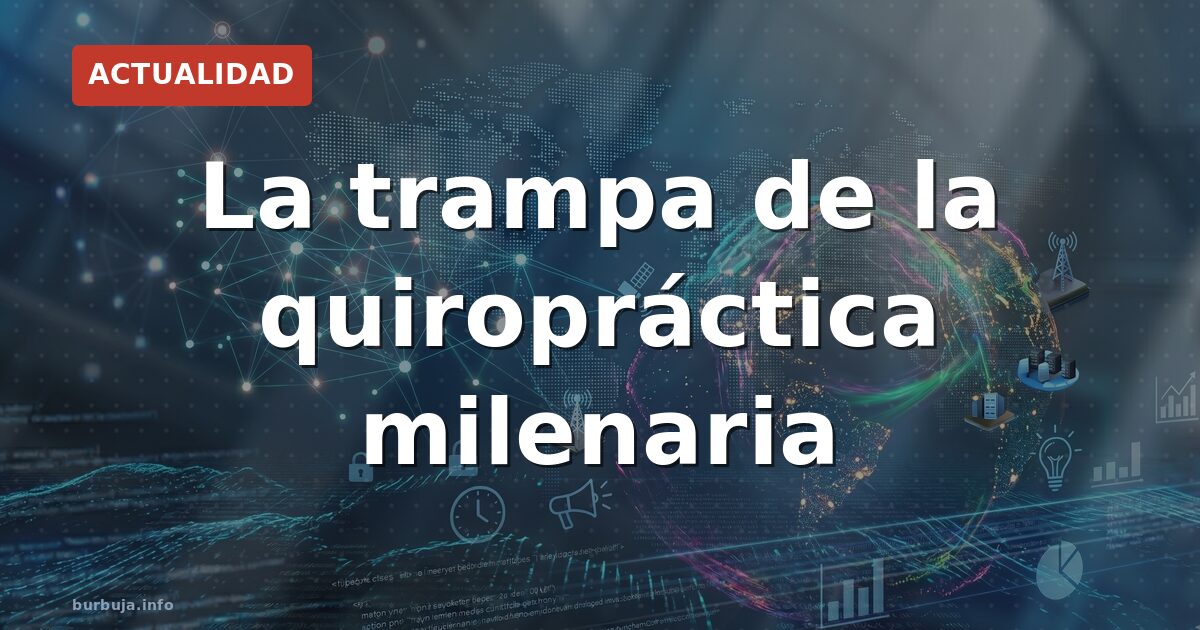La trampa de la quiropráctica milenaria