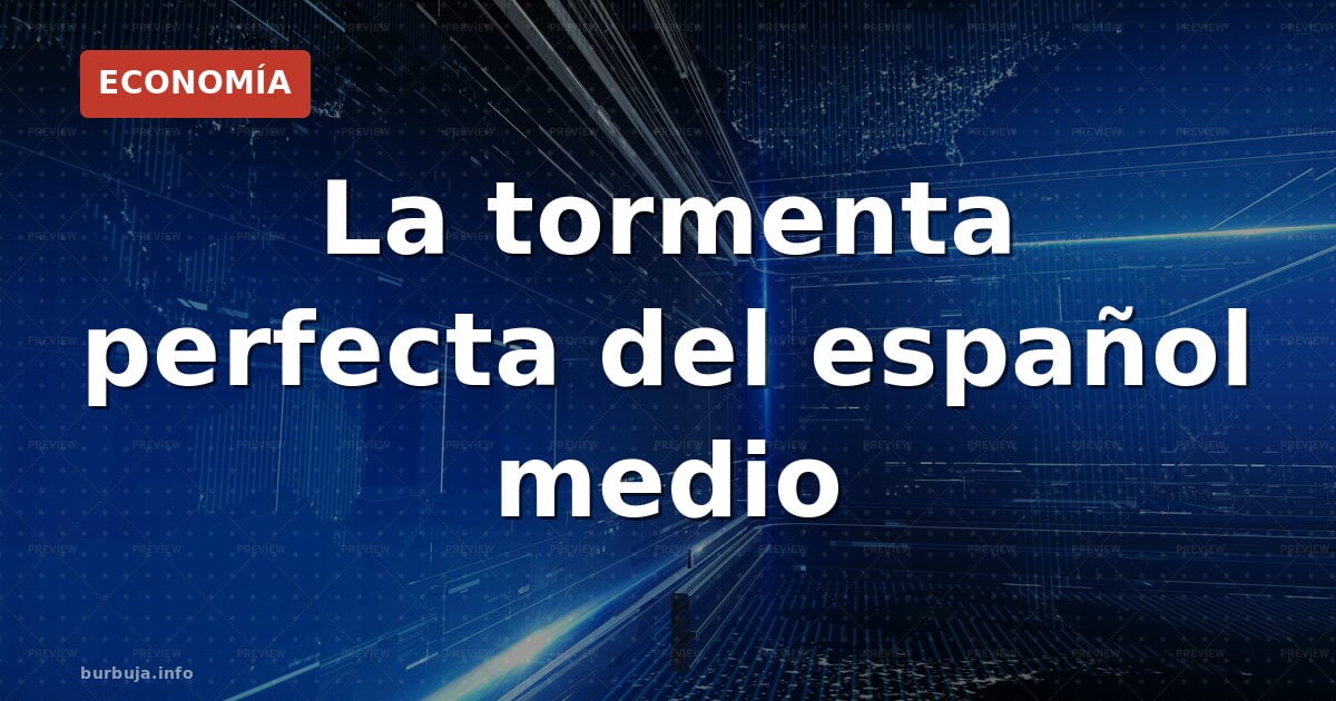 La triple tormenta que ahoga al español medio