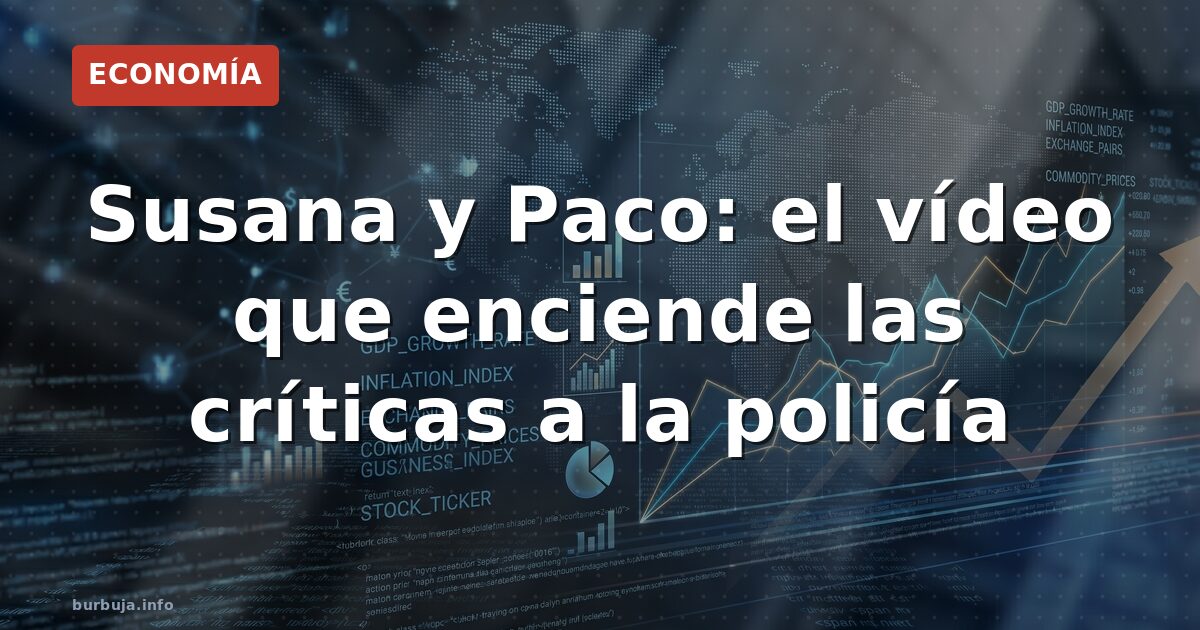 Susana y Paco: el vídeo que enciende las críticas a la policía