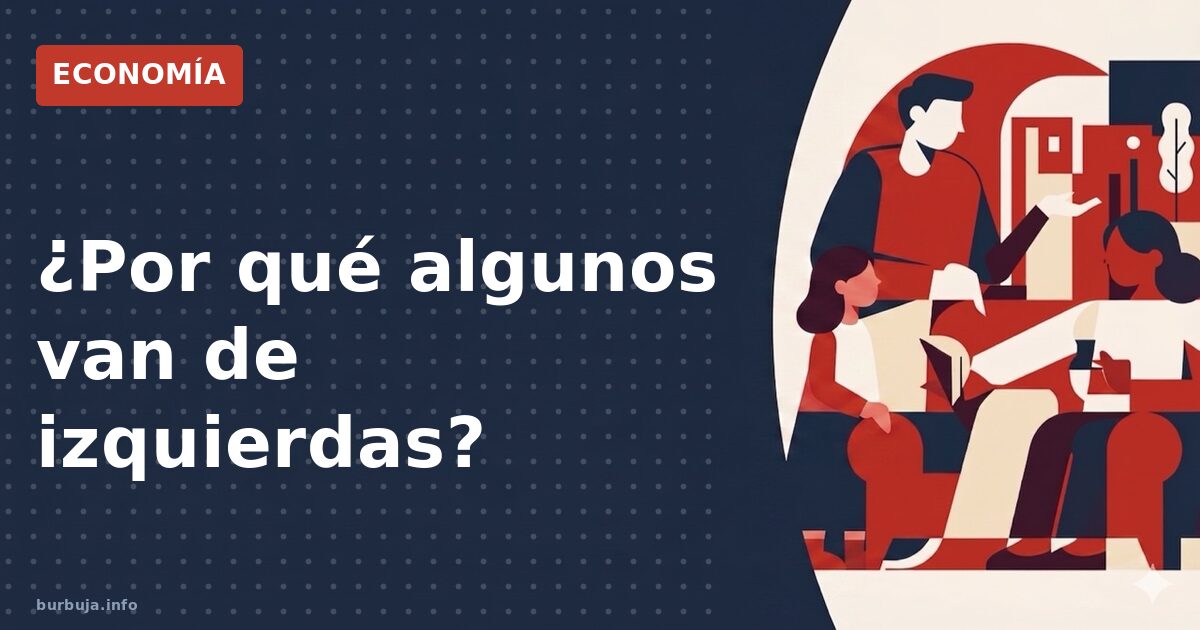 Por qué algunos izquierdistas aparentan serlo