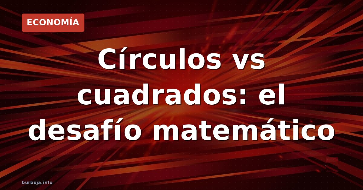 ¿Por qué cuatro círculos ocupan lo mismo que uno grande?