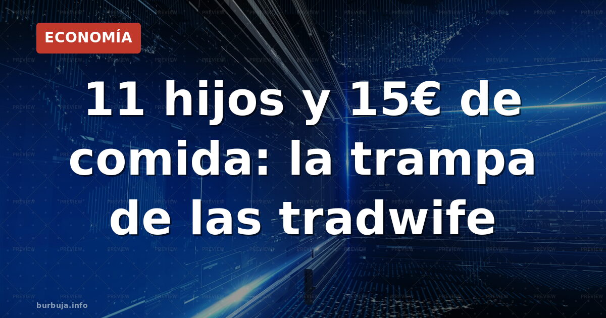 11 hijos y 15€ de comida: la trampa de las tradwife