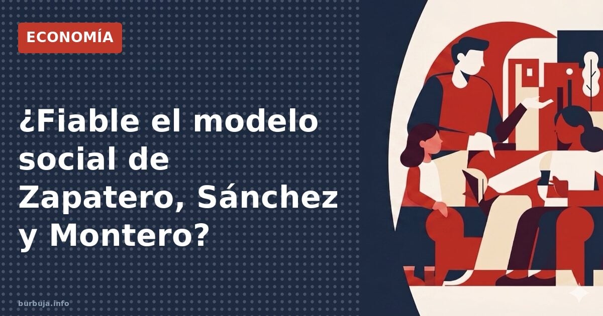 ¿Fiable el modelo social de Zapatero, Sánchez y Montero?