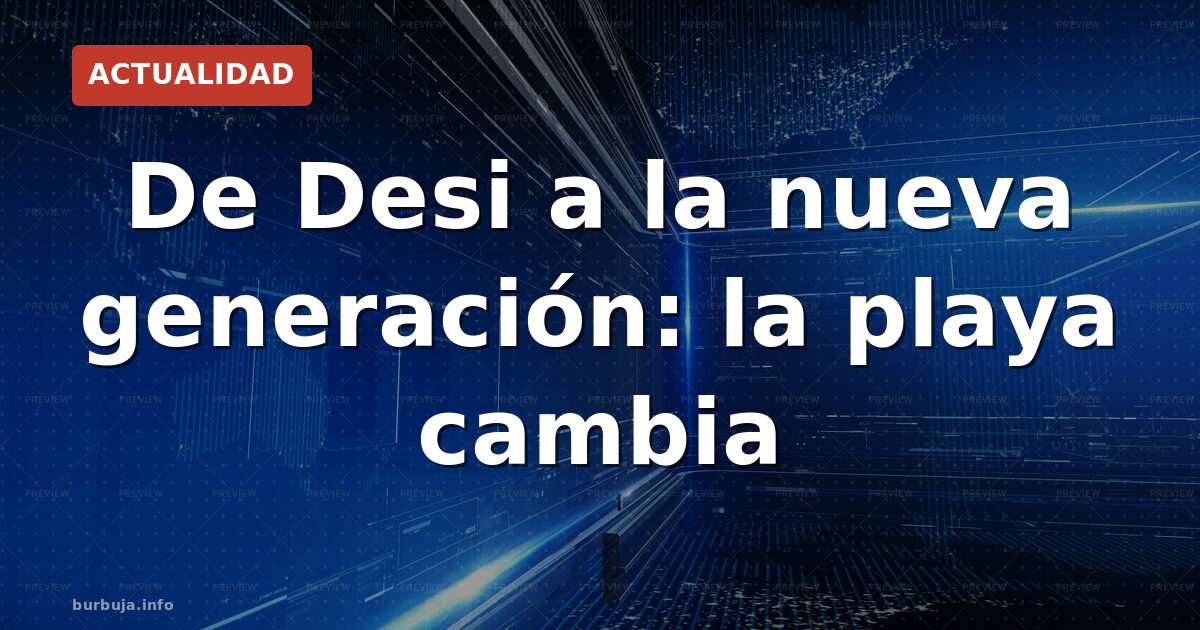 ¿Qué dice la nueva generación en la playa?