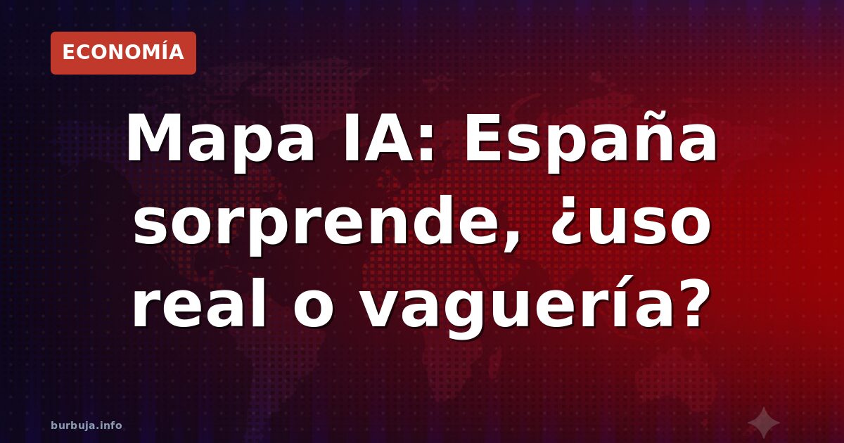 Mapa IA: España sorprende, ¿uso real o vaguería?