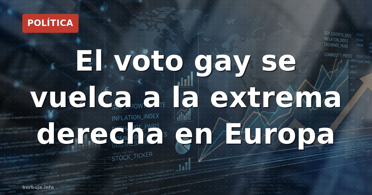 El voto gay se vuelca a la extrema derecha en Europa
