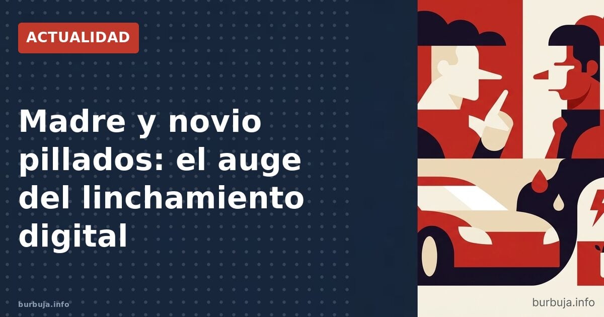 Madre y novio pillados: el auge del linchamiento digital