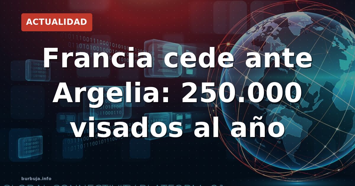 Francia cede ante Argelia: 250.000 visados al año