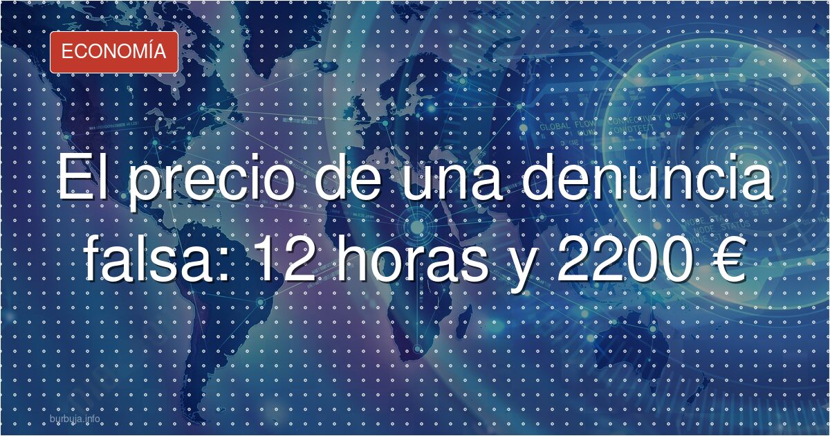 El precio de una denuncia falsa: 12 horas y 2200 €