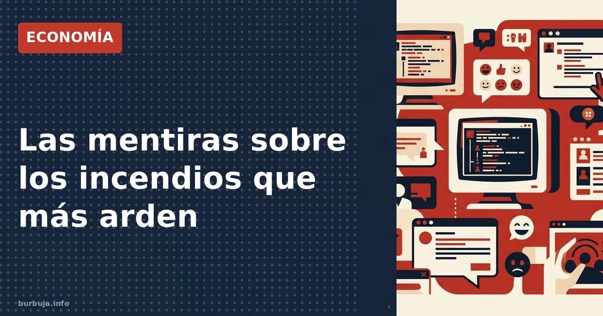 Los bulos que avivan las llamas