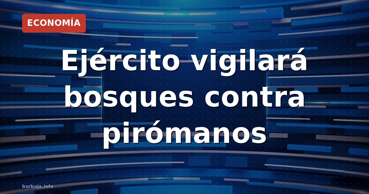 Ejército para los bosques: ¿medida o postureo?