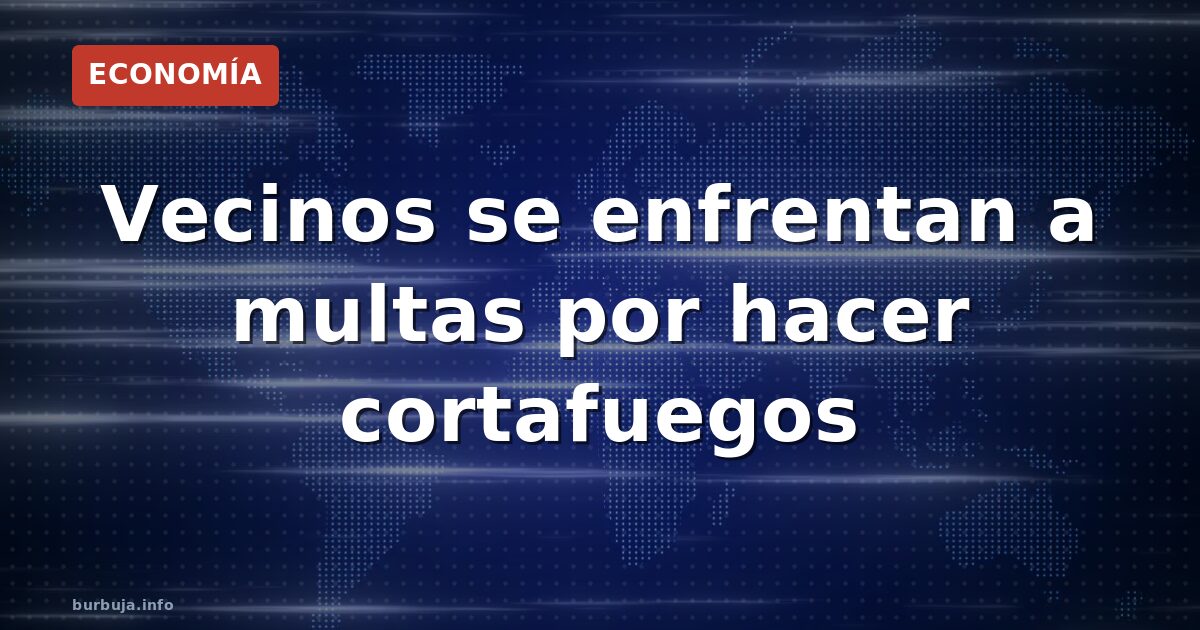 Cortar árboles para un cortafuegos casero puede salir caro: multas de hasta miles de euros y hasta penas de cárcel. La ley de