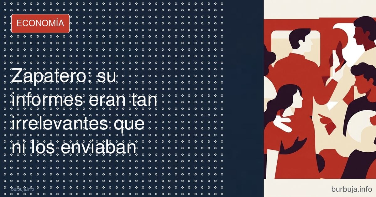 Los informes de Zapatero: ni se enviaban a los clientes