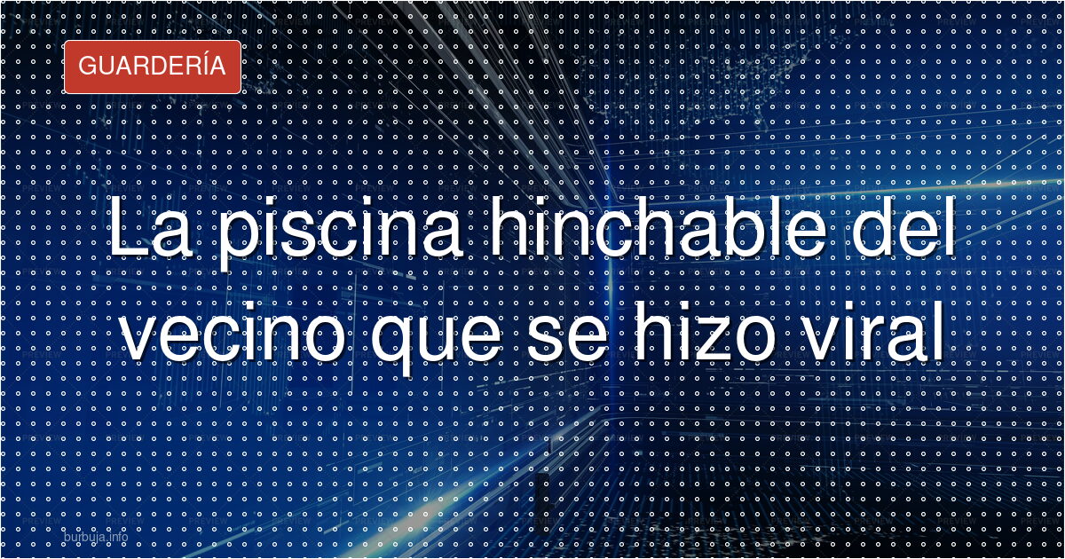 La piscina hinchable que empapó a todo el bloque