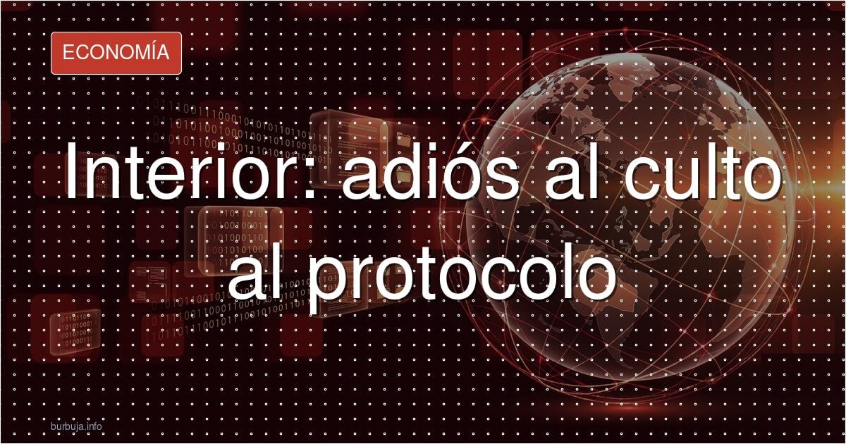 Interior: adiós al culto al protocolo