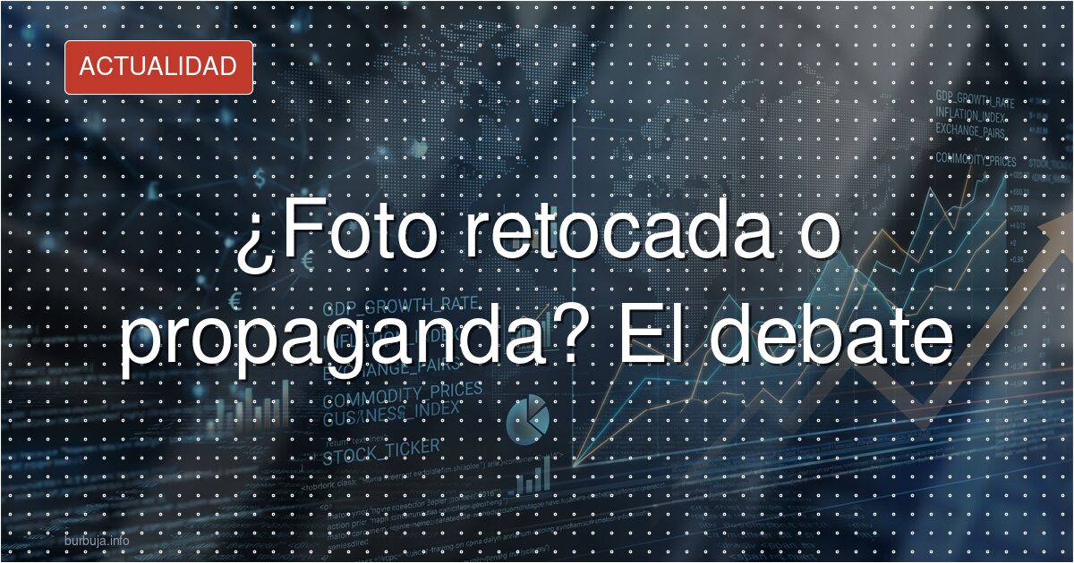 ¿Foto retocada o propaganda? El debate