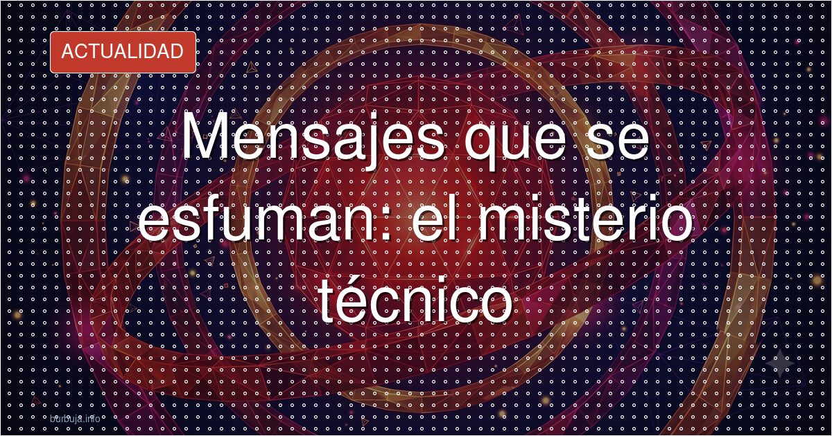 Mensajes borrados: el misterioso fallo que deja a cero a usuarios