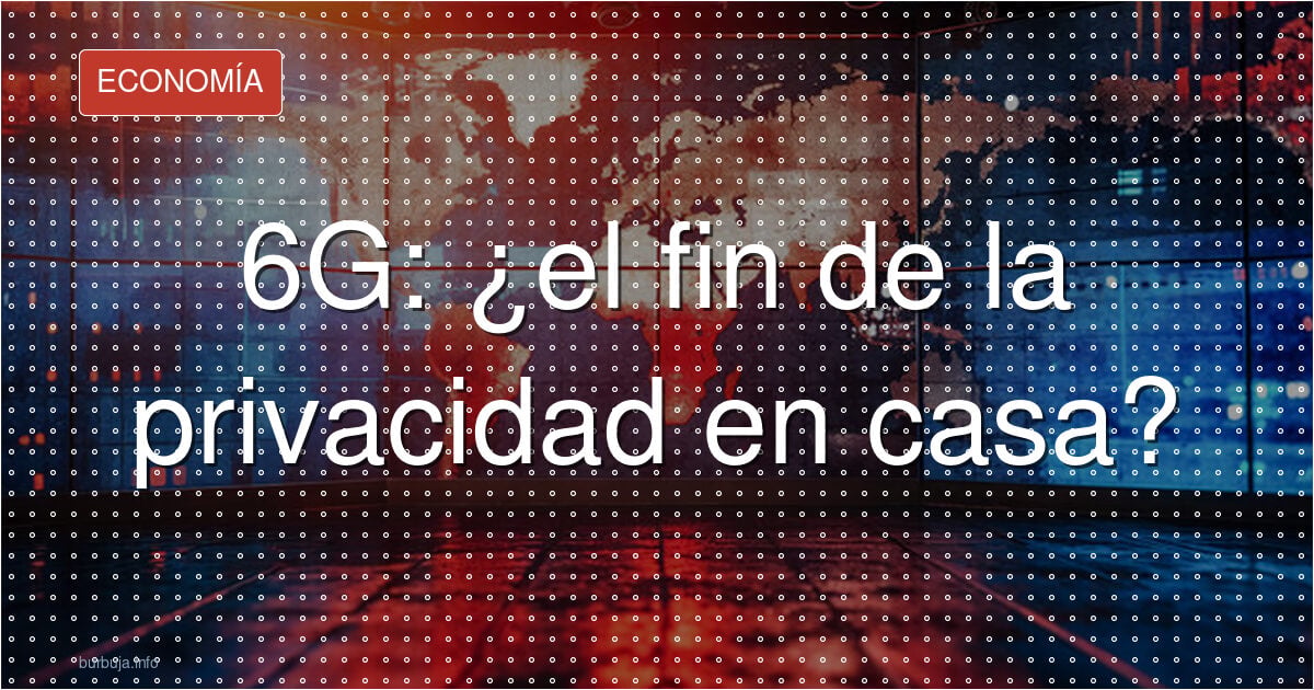 6G: ¿el fin de la privacidad en casa?