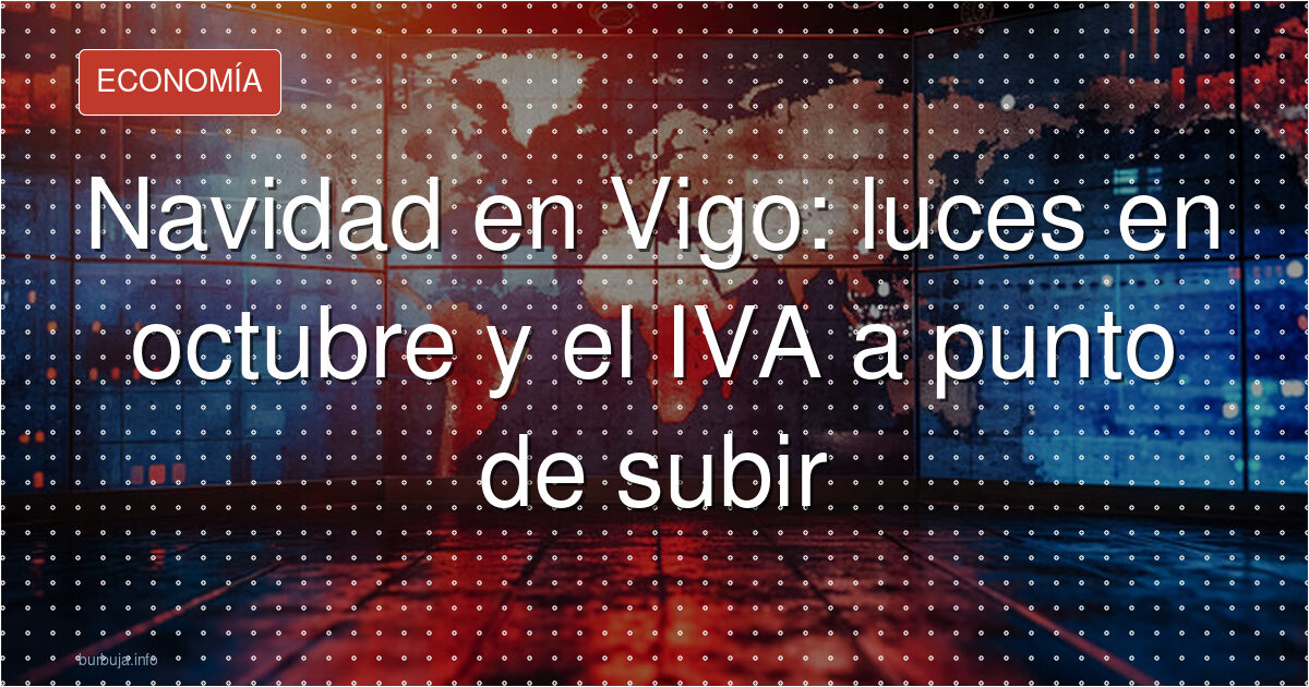 Navidad prematura en Vigo: ¿gasto o despilfarro?