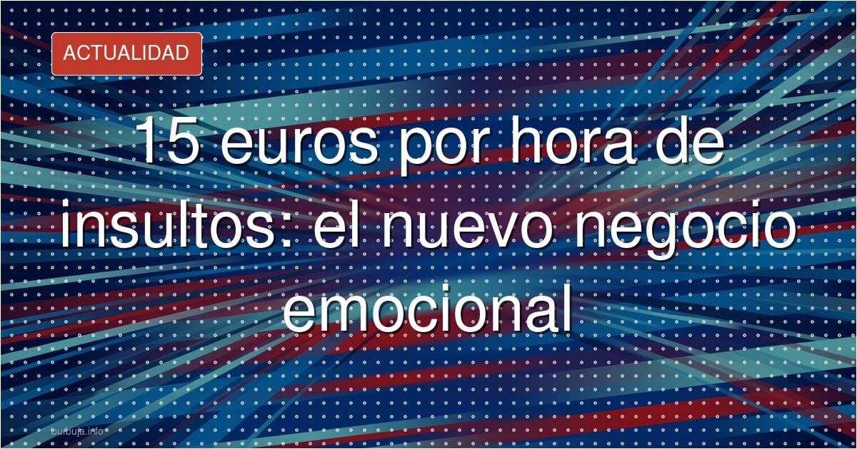 Pagar por desahogarte y acabar insultado