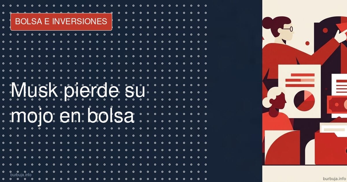 Adiós al 'mojo' de Musk en bolsa