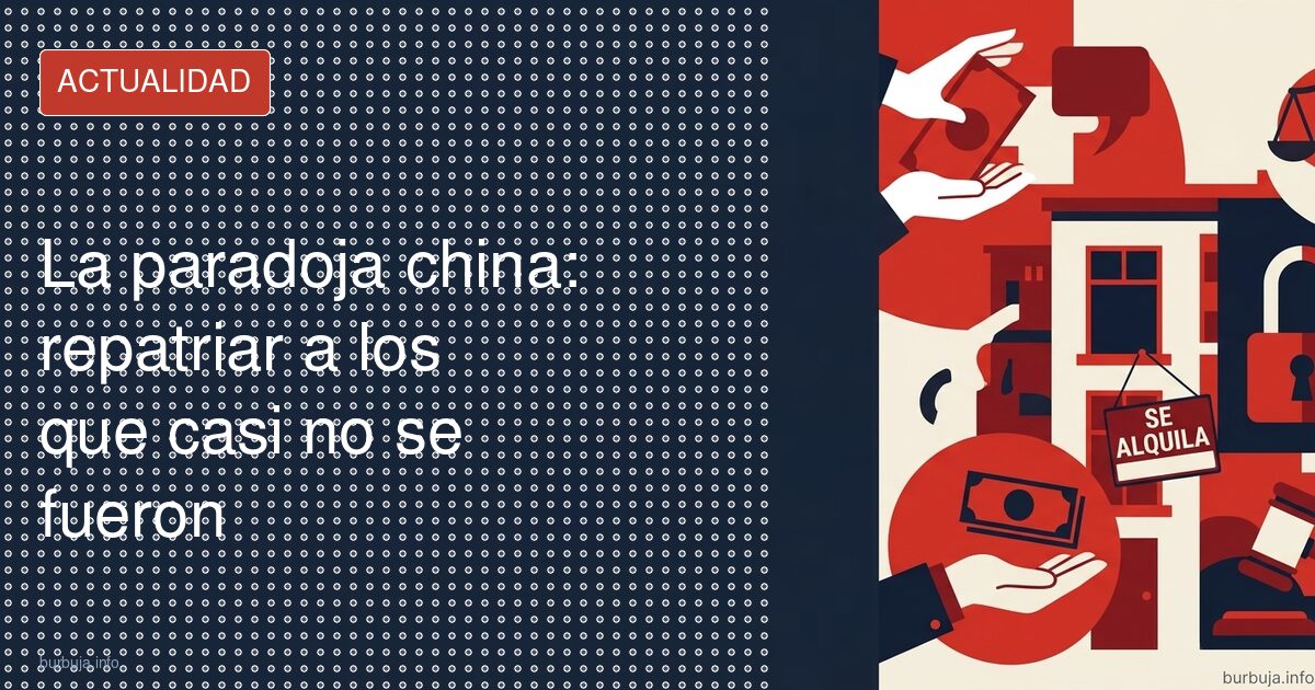 La paradoja china: repatriar a los que casi no se fueron