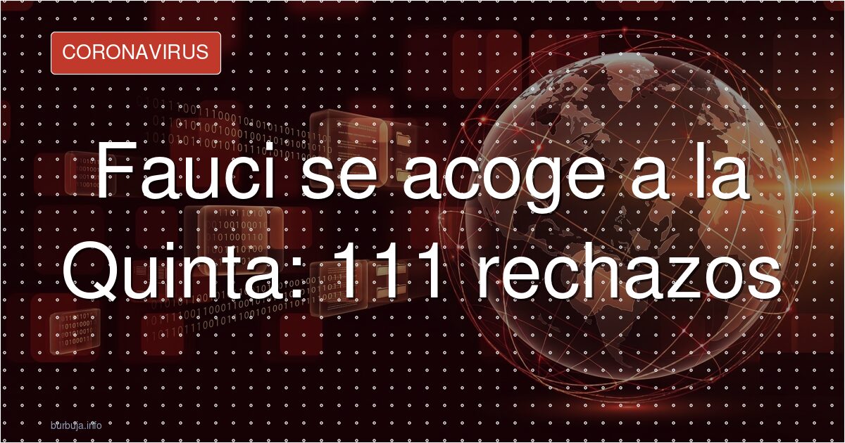Fauci se acoge a la Quinta: 111 rechazos
