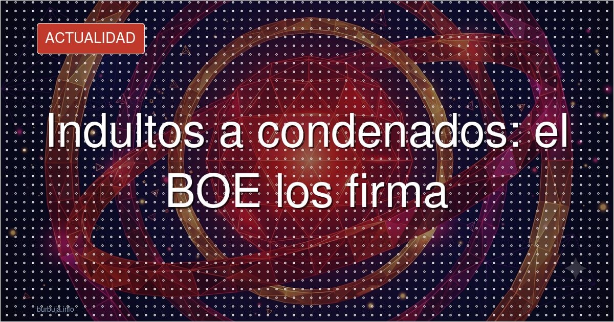 Los indultos a condenados por corrupción reavivan la polémica