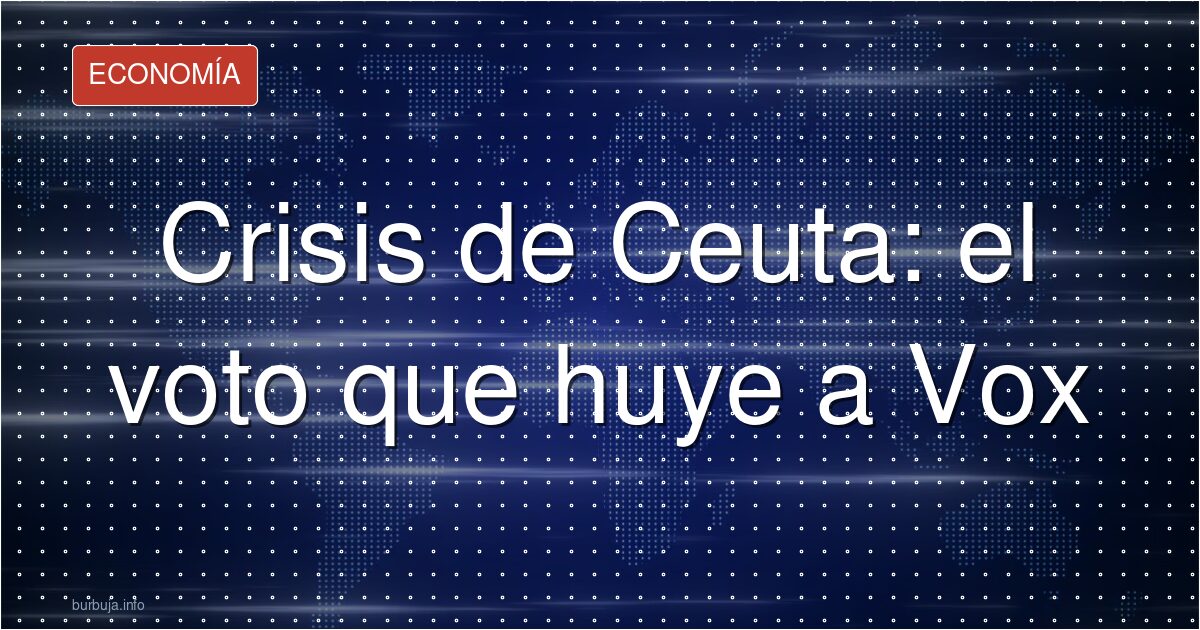 El efecto Ceuta: exvotantes de PP y PSOE pasan a VOX