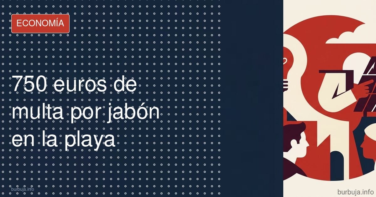 750 euros de multa por jabón en la playa