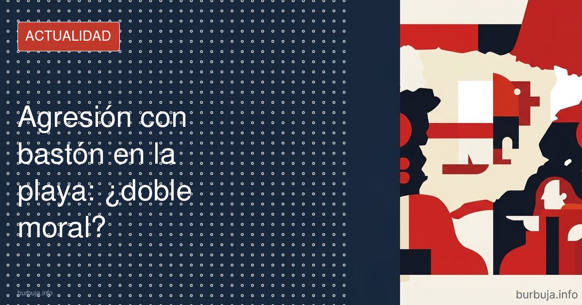 Agresión con bastón en la playa: ¿doble moral?