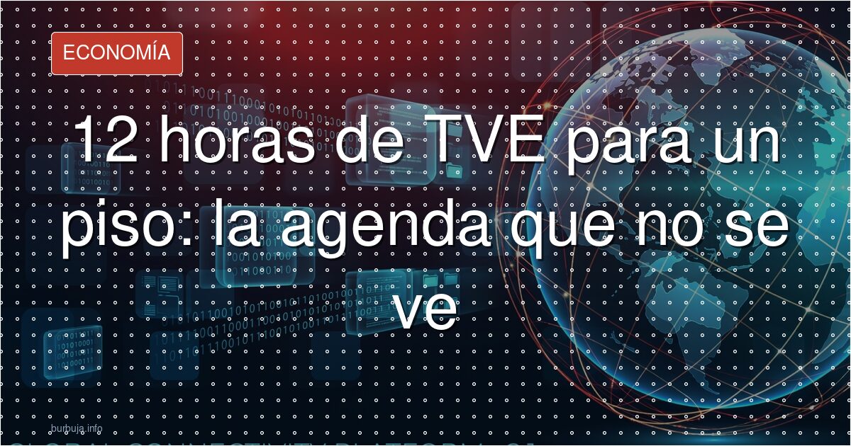 12 horas de TVE para un piso: la agenda que no se ve
