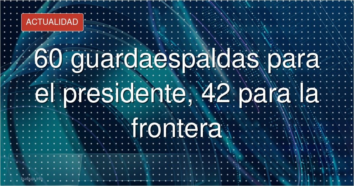 Sánchez: 60 agentes para él, 42 para la frontera