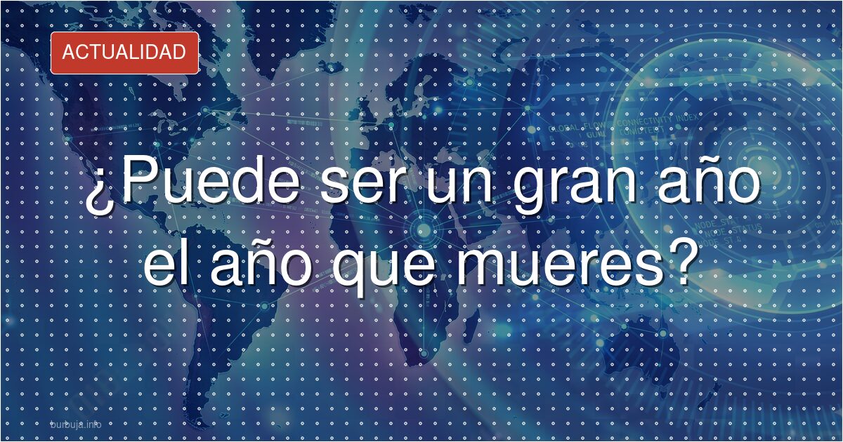 ¿Puede ser un gran año el año que mueres?