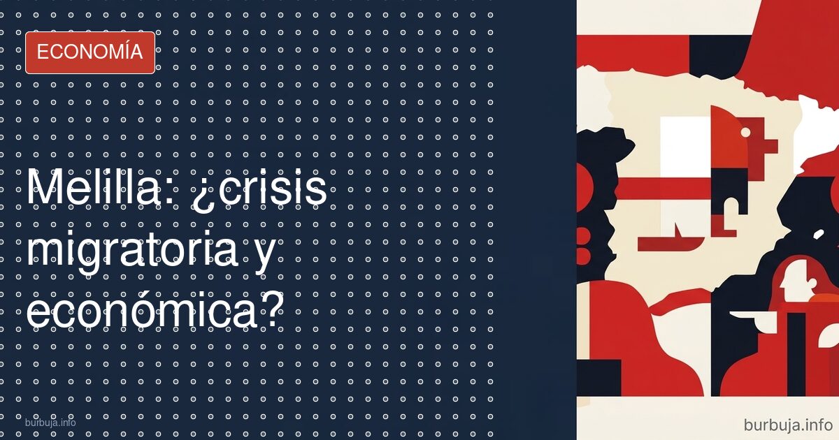 Melilla: ¿crisis migratoria y económica?