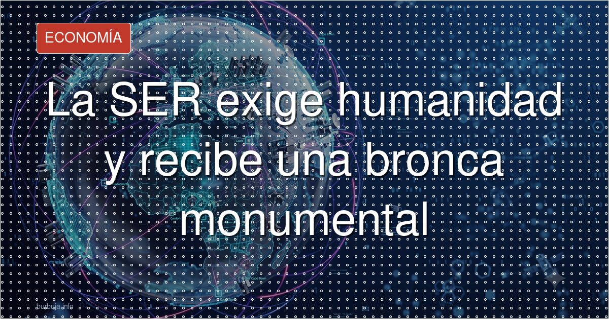 La SER exige humanidad y recibe una bronca monumental