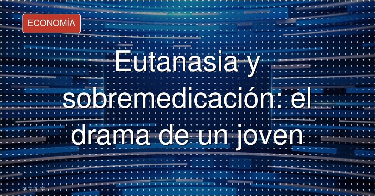 Eutanasia joven sobremedicado: ¿fallo del sistema?
