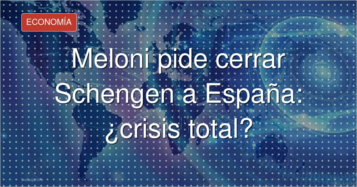 Meloni contra España: Schengen en juego