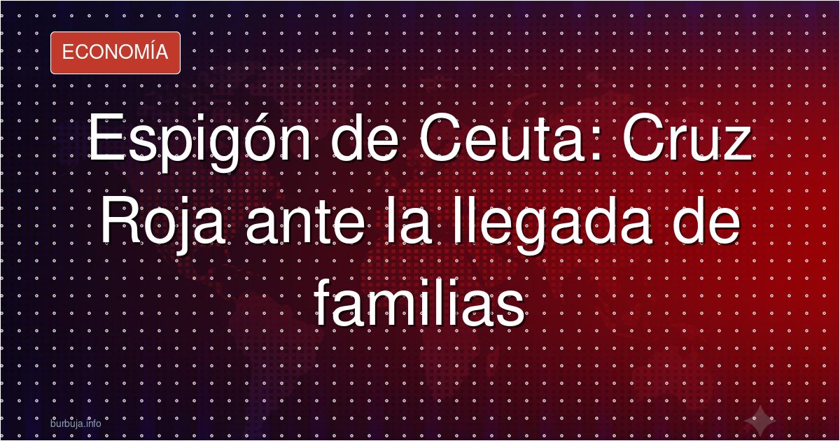 Espigón de Ceuta: Cruz Roja ante la llegada de familias