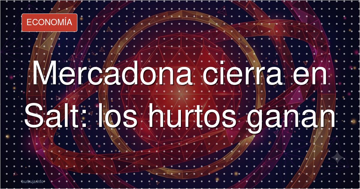 Mercadona cierra en Salt: los hurtos ganan