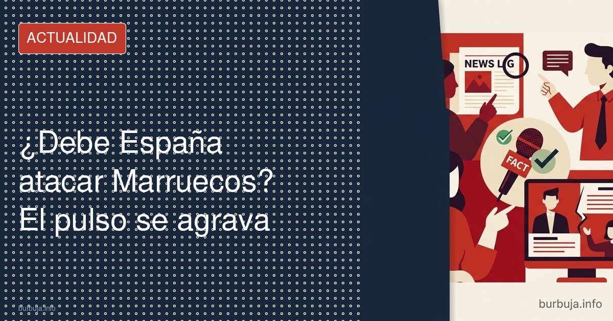 ¿Debe España atacar Marruecos? El pulso se agrava