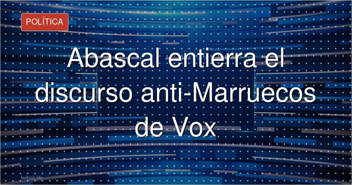 El ‘Marruecos no es el enemigo’ de Abascal incendia la red